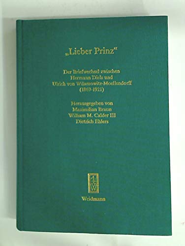 Beispielbild fr Lieber Prinz". Der Briefwechsel zwischen Hermann Diels und Ulrich von Wilamowitz-Moellendorf ; (1869 - 1921). Hrsg. und kommentiert von Maximilian Braun . Unter Mitarb. von Stephen Trzaskoma zum Verkauf von Antiquariat Alte Seiten - Jochen Mitter