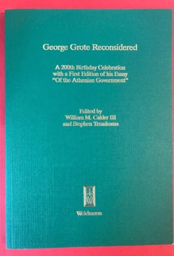 George Grote reconsidered. A 200th birthday celebration with a first ed. of his essay "Of the Ath...