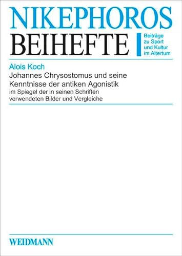 Beispielbild fr Johannes Chrysostomus und seine Kenntnisse der antiken Agonistik, im Spiegel der in seinen Schriften verwendeten Bilder und Vergleiche. Nikephoros Beihefte, Beitrge zu Sport und Kultur im Altertum, Band 14 zum Verkauf von Antiquariaat Ovidius