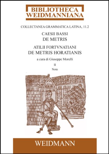 Caesii Bassi De metris et Atilii Fortunatiani De metris Horatianis a cura di Giuseppe Morelli. Vo...
