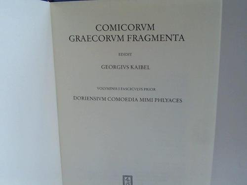 Comicorum Graecorum Fragmenta. Voluminis i Fasciculus Prior: Doriensium Comedia Mimi Phlyaces