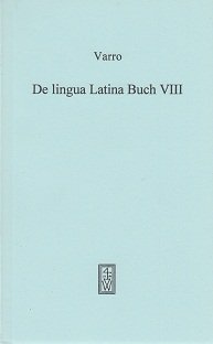 De lingua Latina Buch VIII. - [Marcus Terentius] Varro