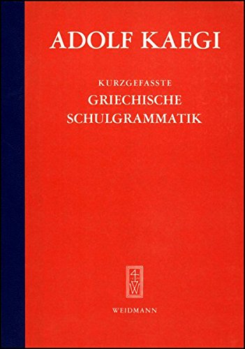 Kurzgefasste Griechische Schulgrammatik - Adolf Kaegi