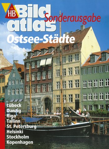 Ostsee-Städte : Lübeck, Danzig, Riga, Tallinn, St. Petersburg, Helsinki, Stockholm, Kopenhagen. [Wolfgang Schmidt] / HB-Bildatlas / Sonderausgabe ; 19 - Schmidt, Wolfgang (Mitwirkender)