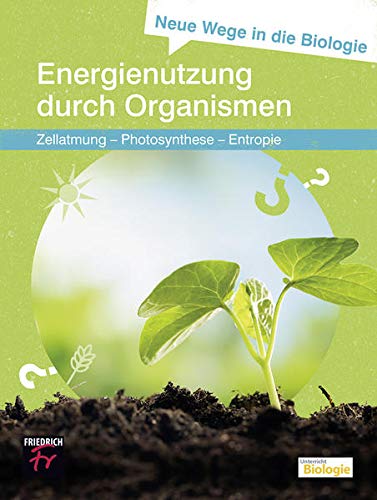 Stock image for Neue Wege in die Biologie: Energienutzung durch Organismen: Zellatmung - Photosynthese - Entropie for sale by Revaluation Books