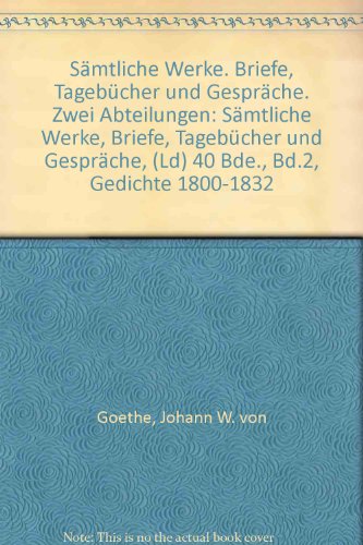SÃ¤mtliche Werke. Briefe, TagebÃ¼cher und GesprÃ¤che. Zwei Abteilungen: SÃ¤mtliche Werke, Briefe, TagebÃ¼cher und GesprÃ¤che, (Ld) 40 Bde., Bd.2, Gedichte 1800-1832 (9783618602255) by Johann Wolfgang Von Goethe