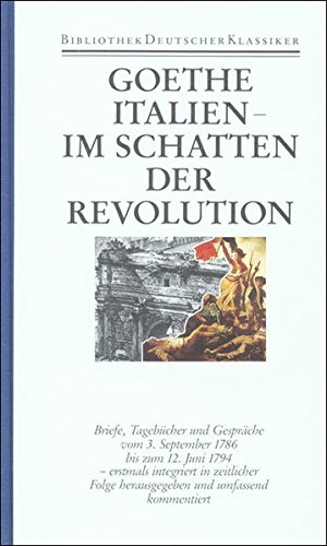 Goethe - Italien - Im Schatten der Revolution 1786-1794 (=Sämtliche Werke. Briefe, Tagebücher und Gespräche, 2. Abt., Band 3 (30)). - Eibl, Karl und Johann Wolfgang Goethe