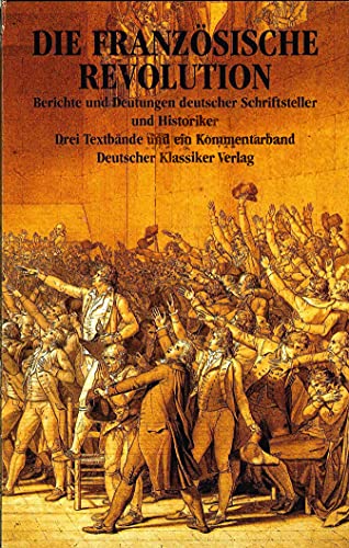 Stock image for die franzsische revolution. berichte und deutungen deutscher schriftsteller und historiker. 3 textbnde und 1 kommentarband. (4 bnde in schuber, komplett) for sale by alt-saarbrcker antiquariat g.w.melling