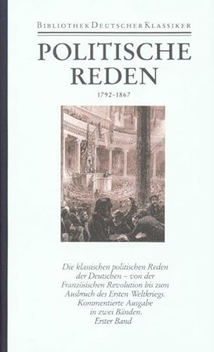 Beispielbild fr Politische Reden I: 1792 - 1867 ( Die klassischen politischen Reden der Deutschen - von der Franzsischen Revolution bis zum Ausbruch des Ersten Weltkriegs) zum Verkauf von Antiquarius / Antiquariat Hackelbusch