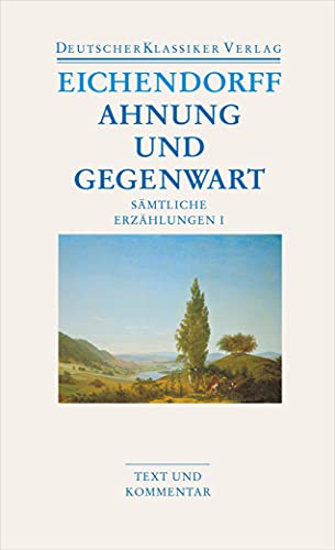 Ahnung und Gegenwart. Sämtliche Erzählungen. (Text und Kommentar). [Bd] I [1] (apart). - Eichendorff, Joseph von