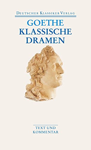 Klassische Dramen: Iphigenie auf Tauris / Egmont / Torquato Tasso - Goethe, Johann Wolfgang, Dieter Borchmeyer und Peter Huber