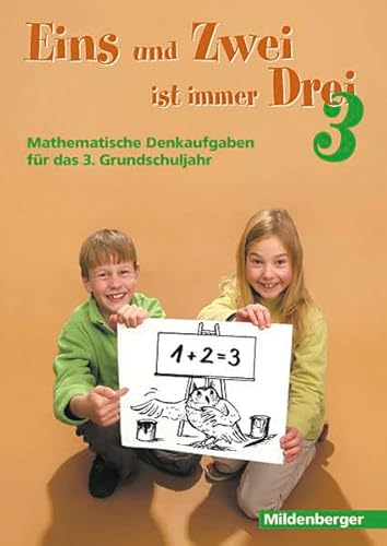 Beispielbild fr Eins und Zwei ist immer Drei. Denkaufgaben fr die 3. Grundschulklasse: Eins und Zwei ist immer Drei. 3. Klasse: Mathematische Denkaufgaben zum Verkauf von medimops