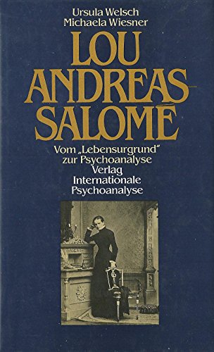 Lou Andreas-Salomé: Vom "Lebensurgrund" zur Psychoanalyse.