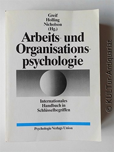 Arbeits- und Organisationspsychologie : internationales Handbuch in Schlüsselbegriffen. - Greif, Siegfried, Heinz Holling und Nigel Nicholson