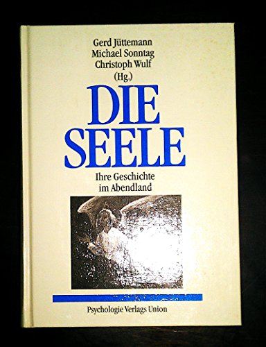Die Seele : ihre Geschichte im Abendland. - Jüttemann, Gerd (Hrsg.) u.a.
