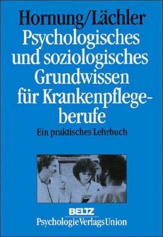 9783621272131: Psychologisches und soziologisches Grundwissen fr Krankenpflegeberufe. Ein praktisches Lehrbuch