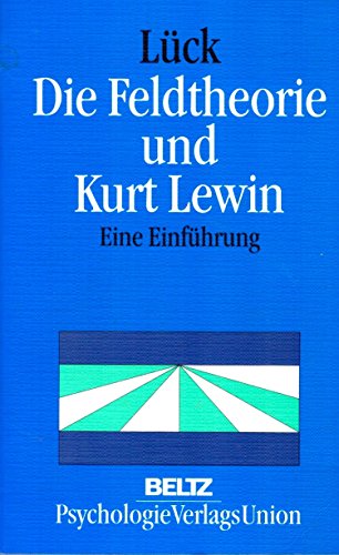 DIE FELDTHEORIE UND KURT LEWIN. eine Einführung - Lück, Helmut E.