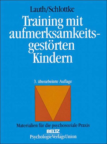 Training mit aufmerksamkeitsgestörten Kindern : Diagnostik und Therapie. Materialien für die psychosoziale Praxis - Lauth, Gerhard W. und Peter F. Schlottke