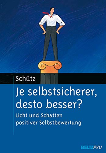 Stock image for Je selbstsicherer, desto besser?: Licht und Schatten positiver Selbstbewertung for sale by medimops