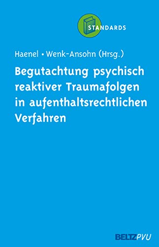 Begutachtung psychisch reaktiver Traumafolgen in aufenthaltsrechtlichen Verfahren Haenel, Ferdinand and Wenk-Ansohn, Mechthild - Unknown Author