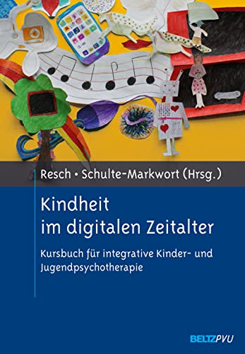 Kindheit im digitalen Zeitalter. Kursbuch für integrative Kinder- und Jugendpsychotherapie.