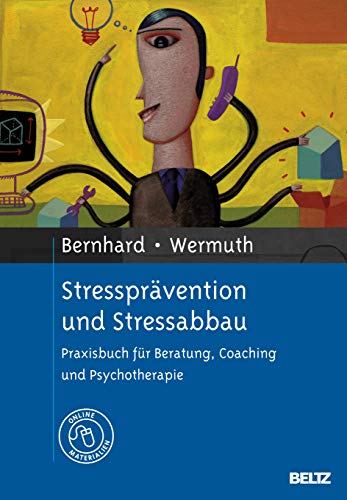 Stressprävention und Stressabbau. Praxisbuch für Beratung, Coaching und Psychotherapie. Mit Online-Materialien. - Bernhard, Hans / Wermuth, Josef