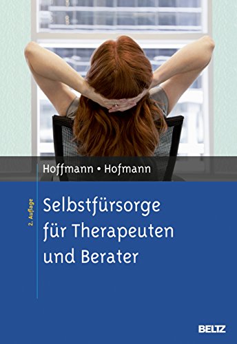 Selbstfürsorge für Therapeuten und Berater - Hoffmann, Nicolas; Hofmann, Birgit