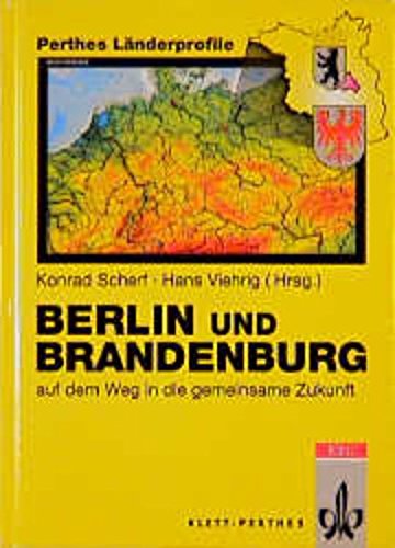 Berlin und Brandenburg auf dem Weg in die gemeinsame Zukunft mit einem Anhang Fakten - Zahlen - Ü...
