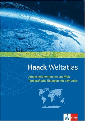 Haack Weltatlas. Allgemeine Ausgabe Sekundarstufe I und II Arbeitsheft Kontinente und Welt - Topografische Übungen mit dem Atlas mit Weltführerschein Klasse 6-10