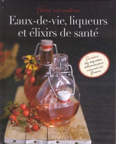 Beispielbild fr Faire soi-mme eaux-de-vie, liqueurs et vins mdicinaux zum Verkauf von Le-Livre