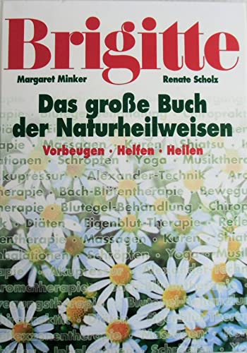 Imagen de archivo de BRIGITTE: Das grosse Buch der Nauturheilweisen: Vorbeugen. Helfen. Heilen Minker, Margaret; Scholz, Renate and Volk, Anne a la venta por tomsshop.eu