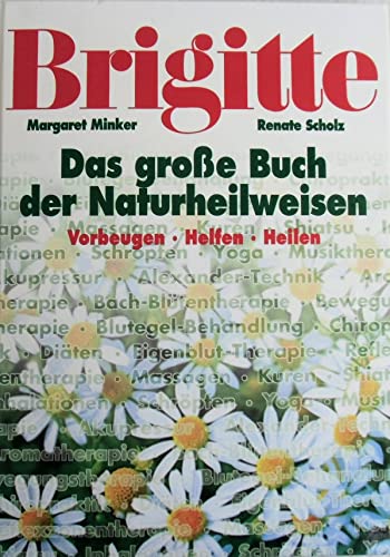 Stock image for BRIGITTE: Das grosse Buch der Nauturheilweisen: Vorbeugen. Helfen. Heilen Minker, Margaret; Scholz, Renate and Volk, Anne for sale by tomsshop.eu
