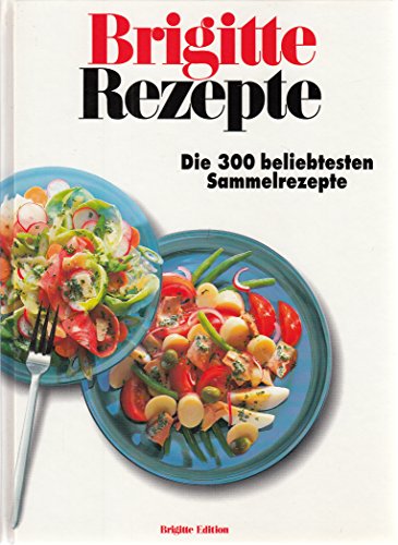 Beispielbild fr Brigitte Rezepte: Die 300 beliebtesten Sammelrezepte zum Verkauf von Buecherecke Bellearti