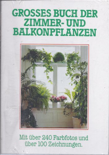 9783625103028: Grosses Buch der Zimmer- und Balkonpflanzen. Mit ber 240 Farbfotos und ber 100 Zeichnungen