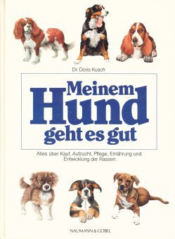 Meinem Hund geht es gut, Alles über Kauf Aufzucht Pflege Ernährung und Entwicklung der Rassen