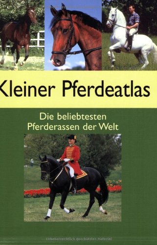 Stock image for Kleiner Pferdeatlas: Die beliebtesten Pferderassen der Welt for sale by medimops
