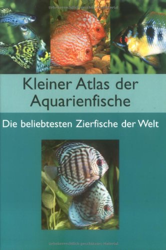 Beispielbild fr Kleiner Atlas der Aquarienfische: Die beliebtesten Zierfische der Welt zum Verkauf von medimops