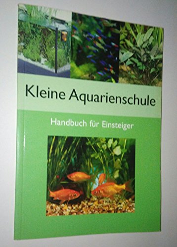 Beispielbild fr Kleine Aquarienschule. Handbuch zur Einrichtung und Pflege zum Verkauf von medimops