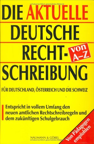 Beispielbild fr Die Aktuelle Deutsche Rechtschreibung von A-Z fr Deutsdchland, sterreich und die Schweiz: Ein umfassendes Nachschlagewerk des Deutschen und eingedeutschten Sprachschatzes. Entspricht in vollem Unfang den neuen amtlichen Rechtschreibregeln zum Verkauf von Bernhard Kiewel Rare Books