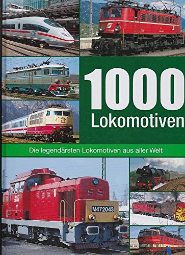 Imagen de archivo de 1000 Lokomotiven. Geschichte - Klassiker - Technik. 1000 Lokomotiven aus aller Welt. a la venta por antiquariat RABENSCHWARZ
