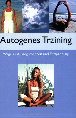 Beispielbild fr Autogenes Training: Wege zu Ausgeglichenheit und Entspannung zum Verkauf von Nietzsche-Buchhandlung OHG