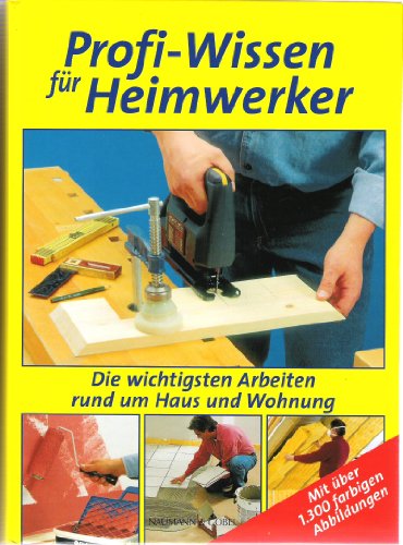 Beispielbild fr Profi-Wissen für Heimwerker Die wichtigsten Arbeiten rumd um Haus und Wohnung [Hardcover] zum Verkauf von tomsshop.eu