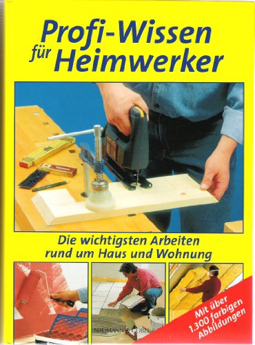 Stock image for Profi-Wissen für Heimwerker Die wichtigsten Arbeiten rumd um Haus und Wohnung [Hardcover] for sale by tomsshop.eu