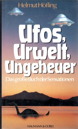 Imagen de archivo de Ufos, Urwelt, Ungeheuer. Das groe Buch der Sensationen a la venta por Versandantiquariat Felix Mcke