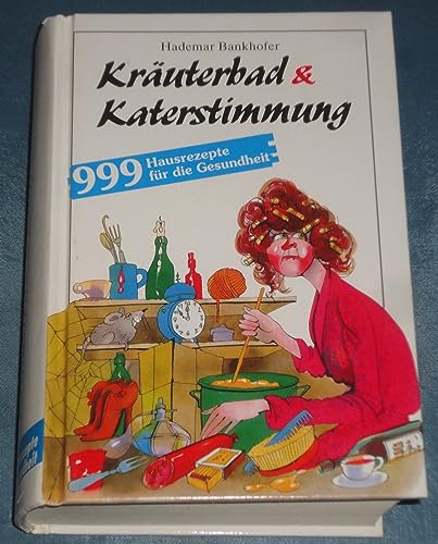 Beispielbild fr Kruterbad und Katerstimmung - 999 Hausrezepte fr die Gesundheit zum Verkauf von Sammlerantiquariat