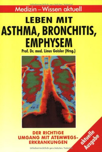 Beispielbild fr Leben mit Asthma,Bronchitis,Emphysem Der richtige Umgang mit Atemwegserkrankungen; zum Verkauf von Antiquariat Glatzel Jrgen Glatzel