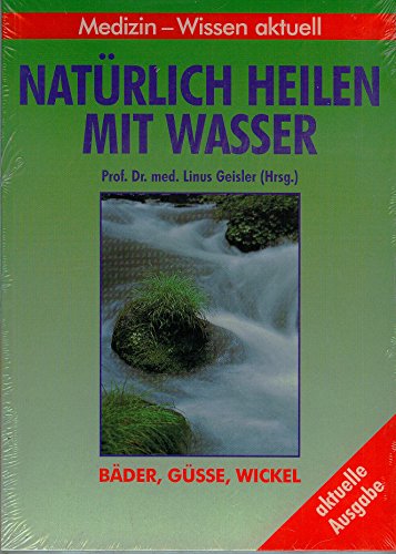 Beispielbild fr Natrlich heilen mit Wasser. Bder, Gsse, Wickel zum Verkauf von medimops