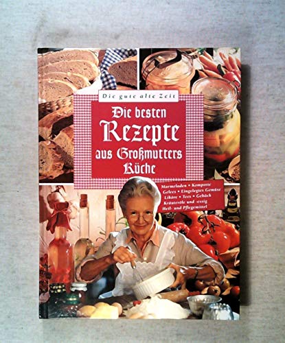 Imagen de archivo de Die besten Rezepte aus Gro�mutters K�che. Die gute alte Zeit. a la venta por Wonder Book