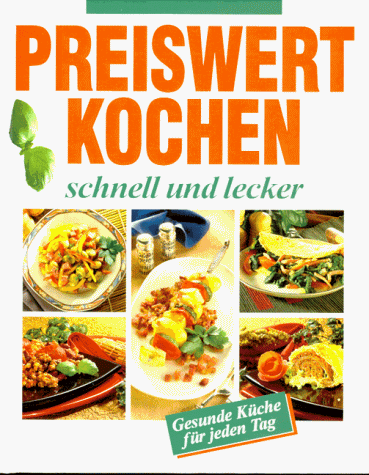 Stock image for Preiswert kochen, schnell und lecker. Gesunde Kche fr jeden Tag for sale by Sigrun Wuertele buchgenie_de