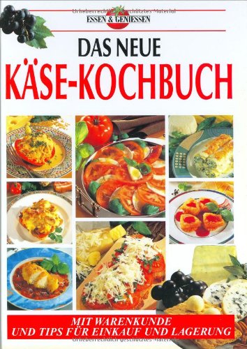 Das neue Käsekochbuch : Mit Warenkunde und Tips für Einkauf und Lagerung.